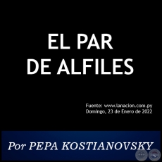 EL PAR de ALFILES - Por PEPA KOSTIANOVSKY - Domingo, 23 de Enero de 2022